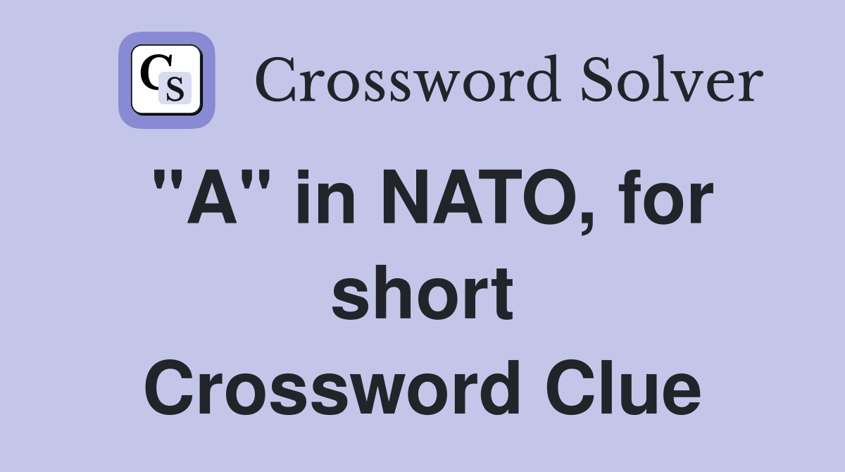 "A" in NATO, for short Crossword Clue Answers Crossword Solver